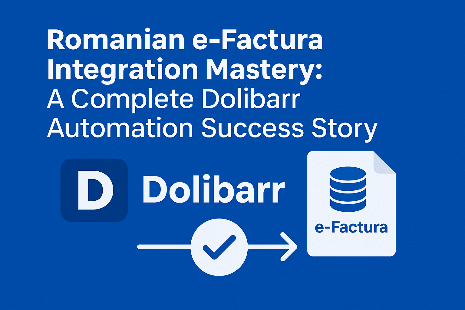 Romanian e-Factura Integration Mastery: A Complete Dolibarr Automation Success Story